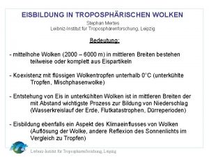 EISBILDUNG IN TROPOSPHRISCHEN WOLKEN Stephan Mertes LeibnizInstitut fr