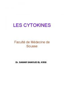 LES CYTOKINES Facult de Mdecine de Sousse Dr