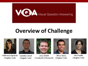 Overview of Challenge Aishwarya Agrawal Virginia Tech Stanislaw