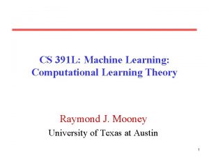 CS 391 L Machine Learning Computational Learning Theory