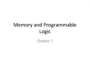 Memory and Programmable Logic Chapter 7 Introduction RAM
