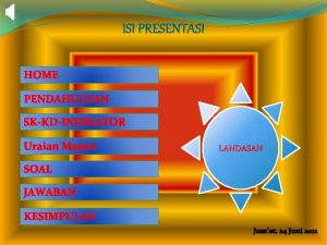 ISI PRESENTASI HOME PENDAHULUAN SKKDINDIKATOR Uraian Materi SOAL