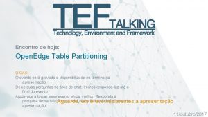 Encontro de hoje Open Edge Table Partitioning DICAS