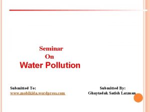 Seminar On Water Pollution Submitted To www mobikida