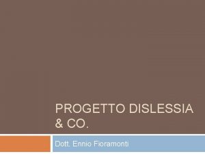 PROGETTO DISLESSIA CO Dott Ennio Fioramonti Programma Obiettivi