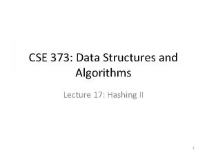 CSE 373 Data Structures and Algorithms Lecture 17