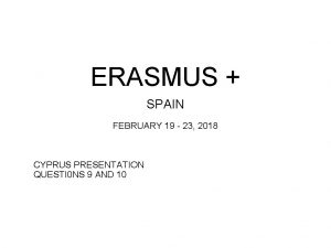 ERASMUS SPAIN FEBRUARY 19 23 2018 CYPRUS PRESENTATION