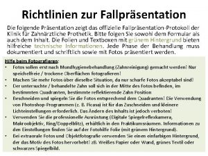 Richtlinien zur Fallprsentation Die folgende Prsentation zeigt das