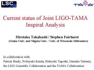 Current status of Joint LIGOTAMA Inspiral Analysis Hirotaka
