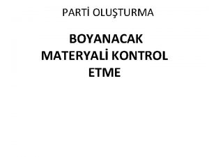 PART OLUTURMA BOYANACAK MATERYAL KONTROL ETME Kuma Kontrol