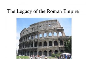 The Legacy of the Roman Empire Reasons for