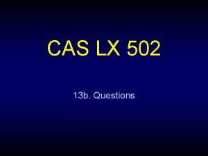 CAS LX 502 13 b Questions Seeking truth