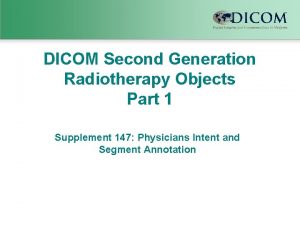 DICOM Second Generation Radiotherapy Objects Part 1 Supplement