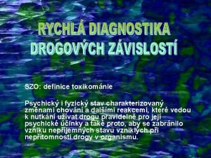 SZO definice toxikomnie Psychick i fyzick stav charakterizovan