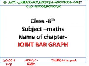 DRAWING A JOINT BAR GRAPH Draw the Xaxis