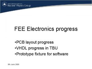 FEE Electronics progress PCB layout progress VHDL progress