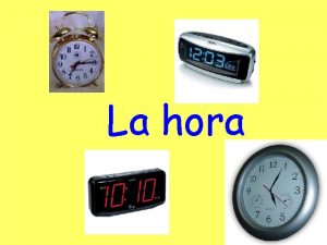 La hora Qu hora es Son las tres