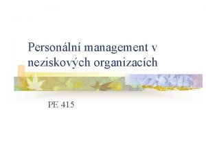 Personln management v neziskovch organizacch PE 415 Obsah