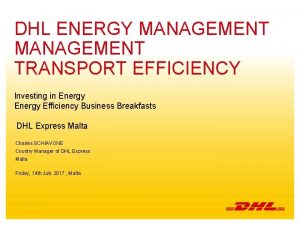 DHL ENERGY MANAGEMENT TRANSPORT EFFICIENCY Investing in Energy