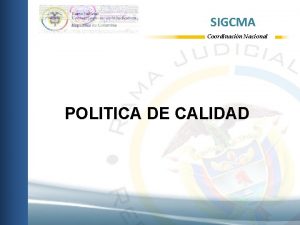 SIGCMA Coordinacin Nacional POLITICA DE CALIDAD SIGCMA Coordinacin