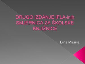 DRUGO IZDANJE IFLAinih SMJERNICA ZA KOLSKE KNJINICE Dina