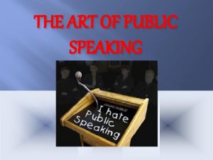 THE ART OF PUBLIC SPEAKING Glossophobia The fear
