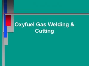 Oxyfuel Gas Welding Cutting Welding n process in