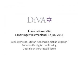 Informationsmte Landstinget Vstmanland 17 juni 2014 Aina Svensson