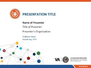 PRESENTATION TITLE Name of Presenter Title of Presenters