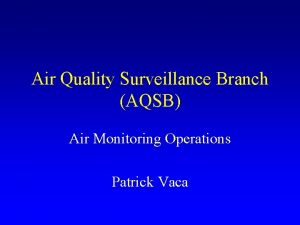 Air Quality Surveillance Branch AQSB Air Monitoring Operations