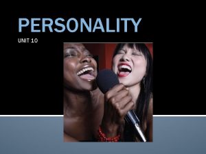 PERSONALITY UNIT 10 UNIT OVERVIEW The Psychoanalytic Perspective