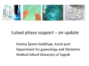 Luteal phase support an update Marina prem Goldtajn