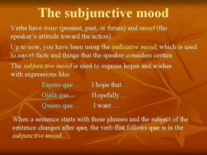 The subjunctive mood Verbs have tense present past