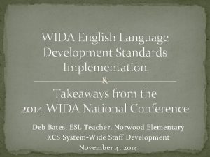 WIDA English Language Development Standards Implementation Takeaways from