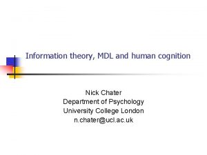 Information theory MDL and human cognition Nick Chater