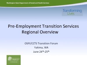 PreEmployment Transition Services Regional Overview OSPICCTS Transition Forum