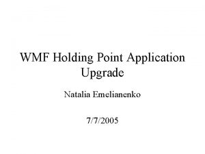 WMF Holding Point Application Upgrade Natalia Emelianenko 772005