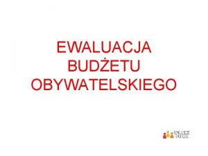 EWALUACJA BUDETU OBYWATELSKIEGO BO 2019 w liczbach Od