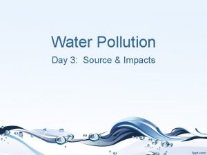 Water Pollution Day 3 Source Impacts Water Pollution