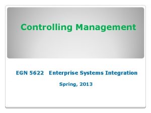 Controlling Management EGN 5622 Enterprise Systems Integration Spring