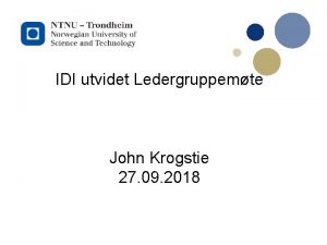 1 IDI utvidet Ledergruppemte John Krogstie 27 09