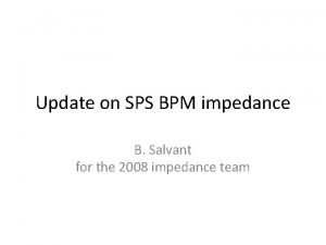 Update on SPS BPM impedance B Salvant for