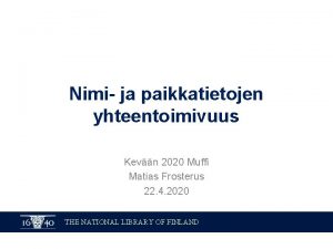 Nimi ja paikkatietojen yhteentoimivuus Kevn 2020 Muffi Matias