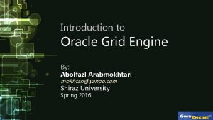 Introduction to Oracle Grid Engine By Abolfazl Arabmokhtariyahoo