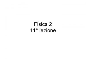 Fisica 2 11 lezione Programma della lezione Legge