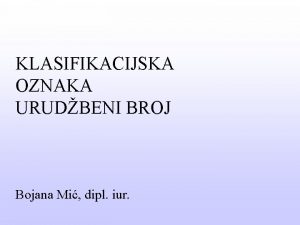 KLASIFIKACIJSKA OZNAKA URUDBENI BROJ Bojana Mi dipl iur