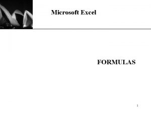 Microsoft Excel FORMULAS 1 Entering Formulas A formula