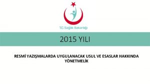 2015 YILI RESM YAZIMALARDA UYGULANACAK USUL VE ESASLAR