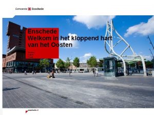 Enschede Welkom in het kloppend hart van het