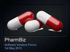 Pharm Biz Software Vendors Forum 1 st May